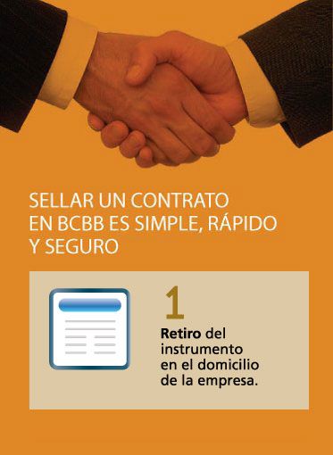 Sellar un contrato en BCBB es simple, rápido y seguro. 1 Retiro del documento en el domicilio de la empresa